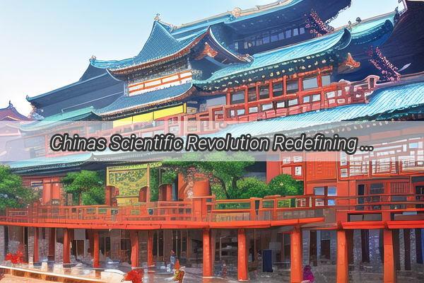 Chinas Scientific Revolution Redefining Global Innovation Frontiers